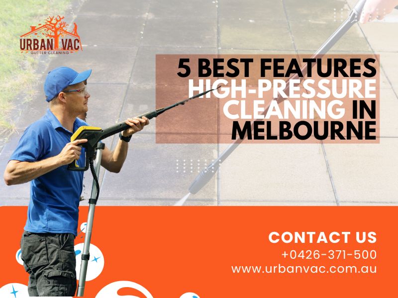 5 Best Features of High-Pressure Cleaning in Melbourne